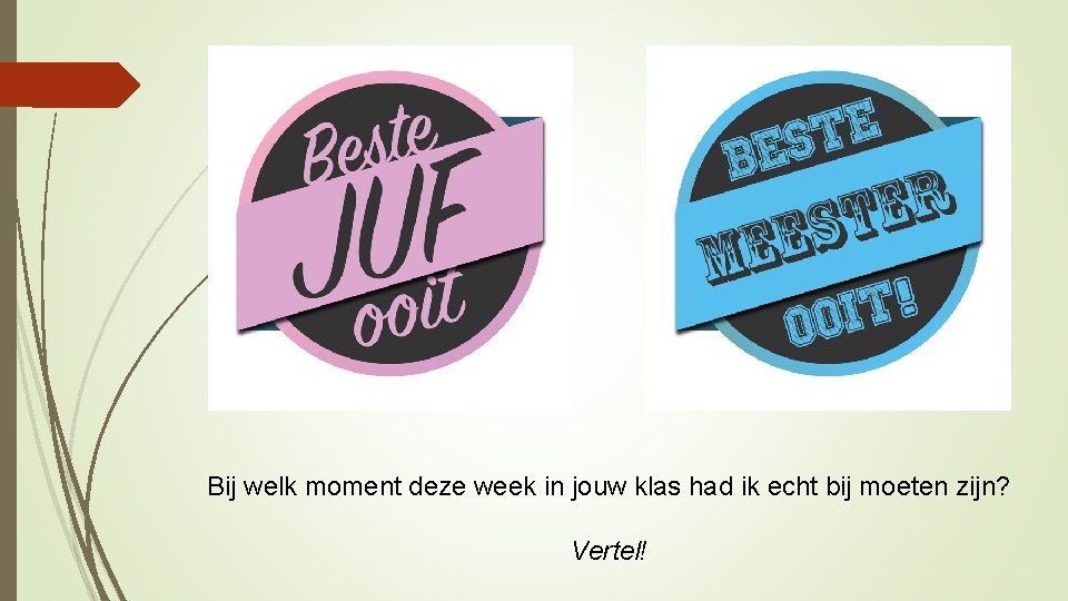 Bij welk moment deze week in jouw klas had ik echt bij moeten zijn?