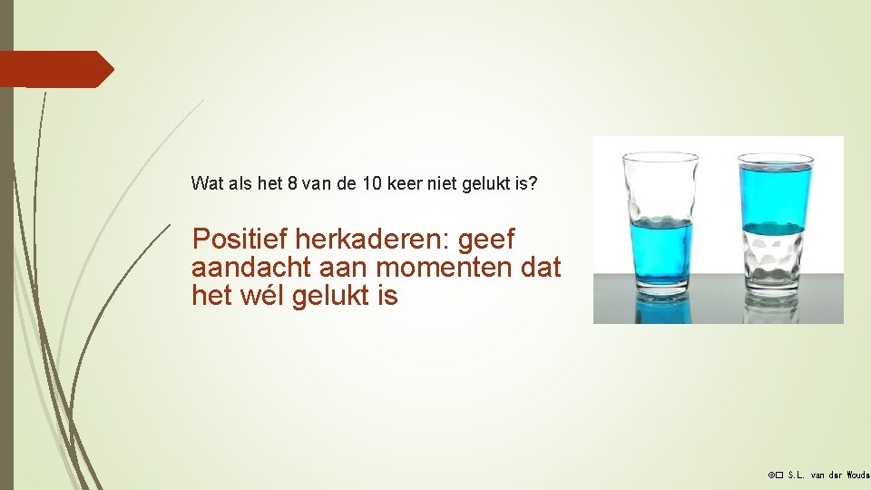 Wat als het 8 van de 10 keer niet gelukt is? Positief herkaderen: geef