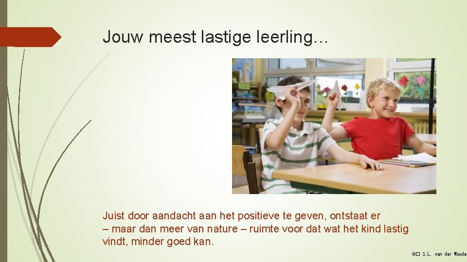 Jouw meest lastige leerling… Juist door aandacht aan het positieve te geven, ontstaat er