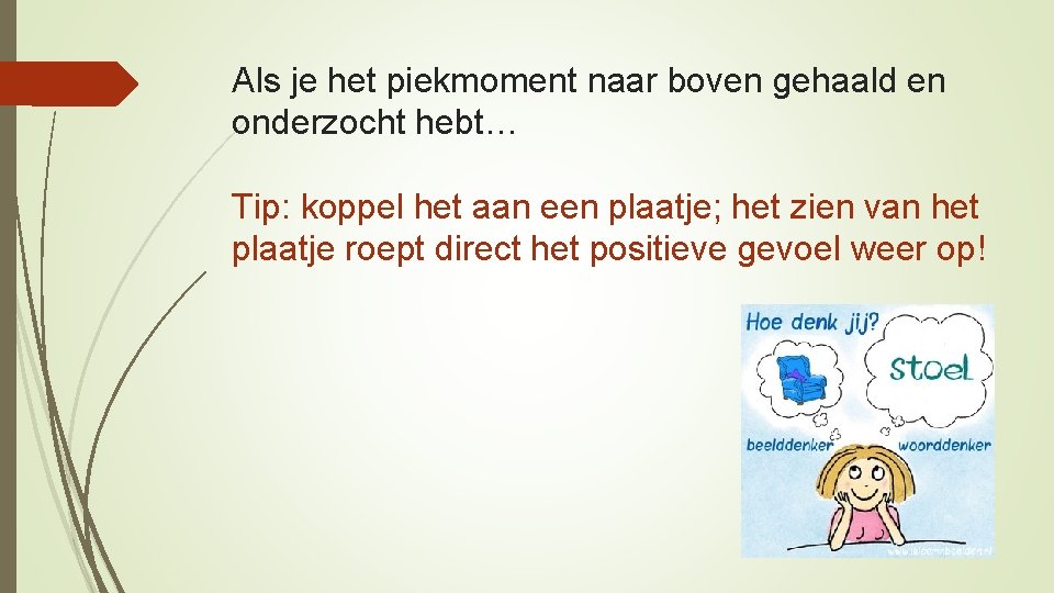 Als je het piekmoment naar boven gehaald en onderzocht hebt… Tip: koppel het aan