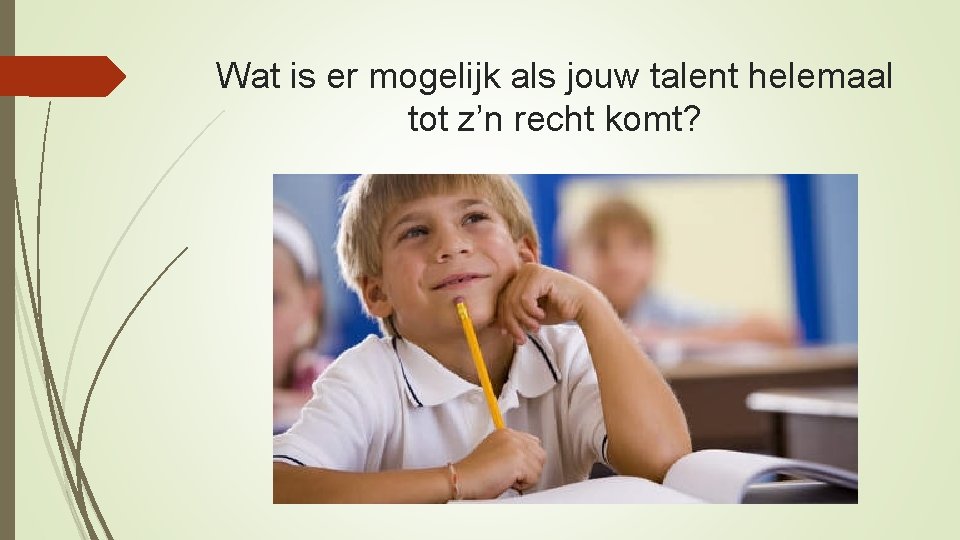 Wat is er mogelijk als jouw talent helemaal tot z’n recht komt? 