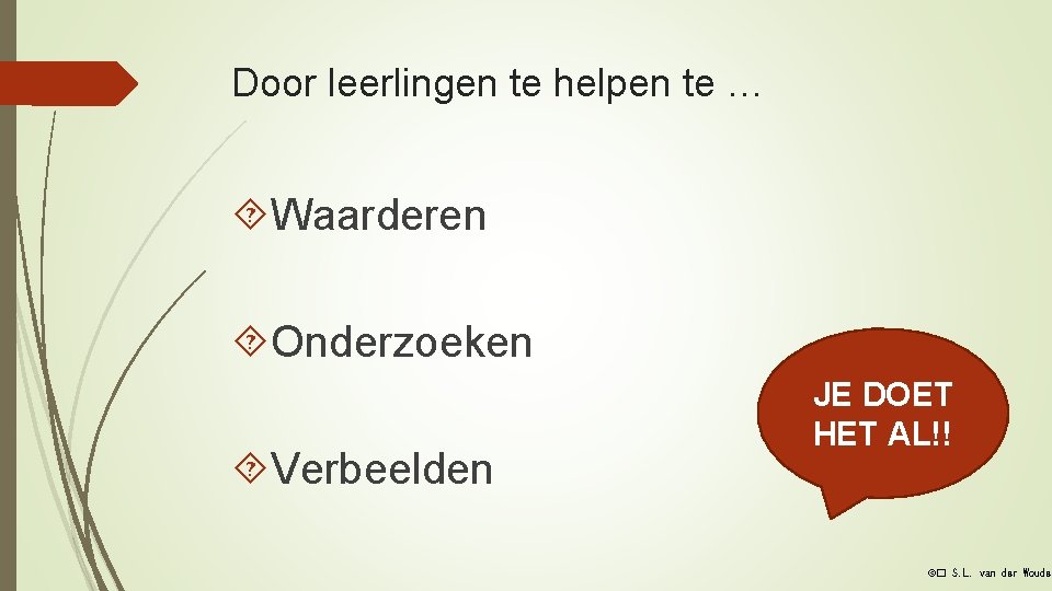 Door leerlingen te helpen te … Waarderen Onderzoeken Verbeelden JE DOET HET AL!! ©�