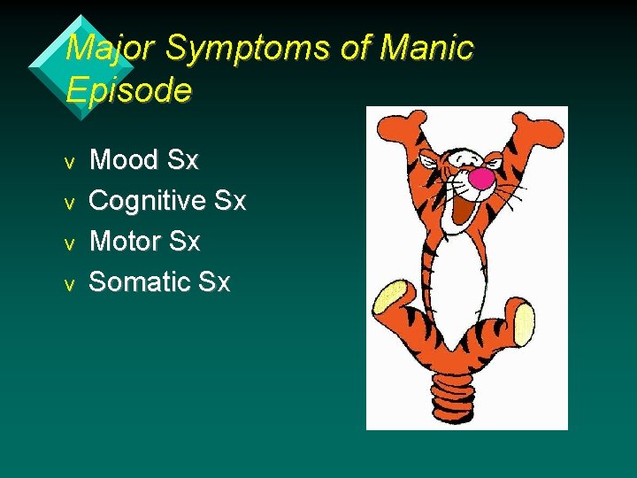 Major Symptoms of Manic Episode v v Mood Sx Cognitive Sx Motor Sx Somatic