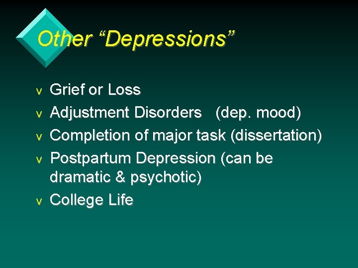 Other “Depressions” v v v Grief or Loss Adjustment Disorders (dep. mood) Completion of