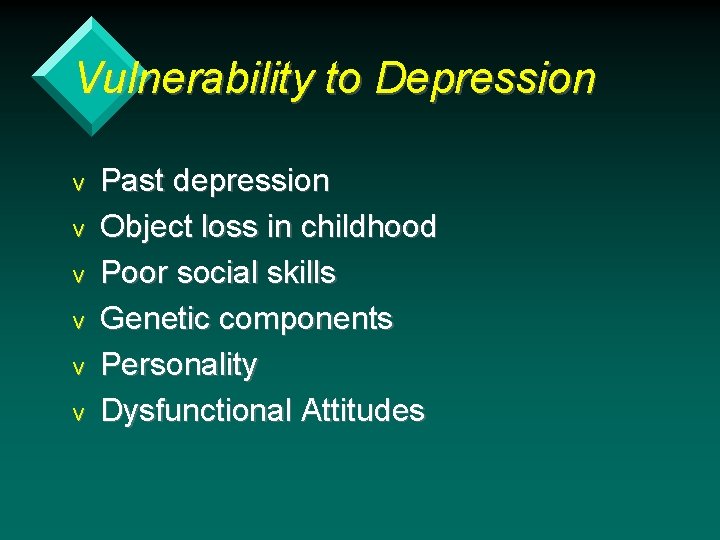 Vulnerability to Depression v v v Past depression Object loss in childhood Poor social