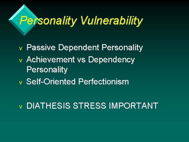 Personality Vulnerability v Passive Dependent Personality Achievement vs Dependency Personality Self-Oriented Perfectionism v DIATHESIS