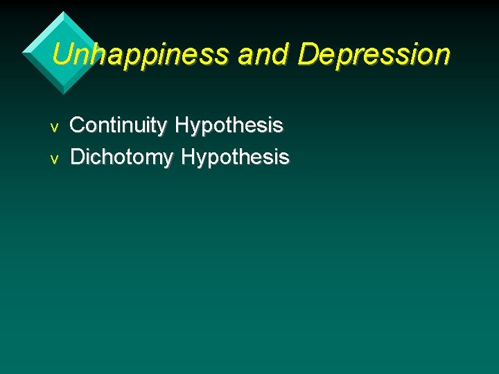 Unhappiness and Depression v v Continuity Hypothesis Dichotomy Hypothesis 