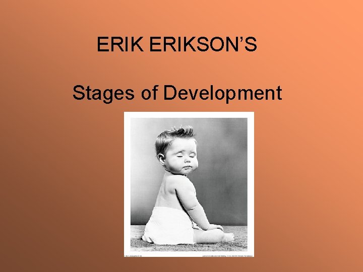 ERIKSON’S Stages of Development Ch. 8, 9 & 10 