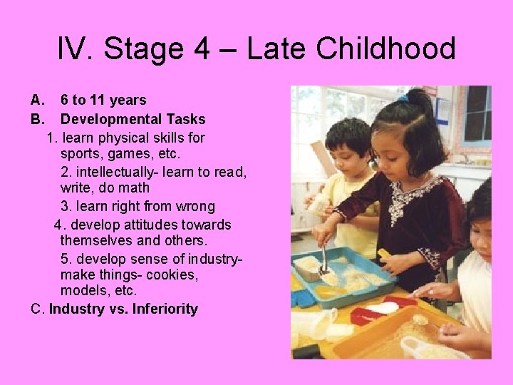 IV. Stage 4 – Late Childhood A. B. 6 to 11 years Developmental Tasks