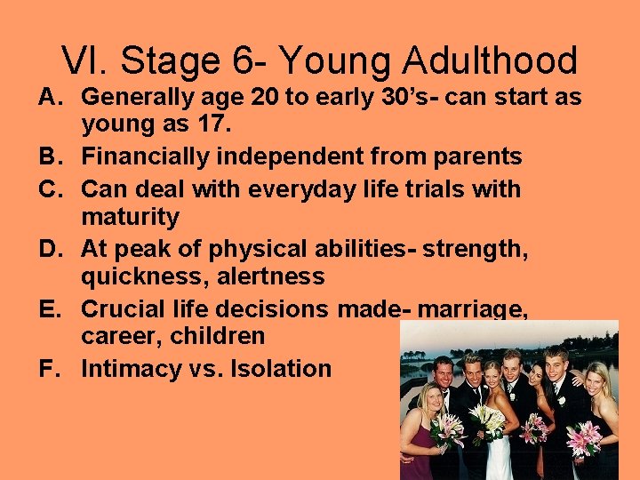 VI. Stage 6 - Young Adulthood A. Generally age 20 to early 30’s- can