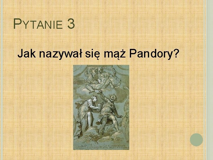 PYTANIE 3 Jak nazywał się mąż Pandory? 