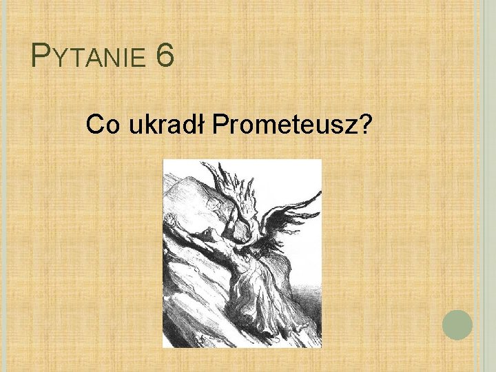 PYTANIE 6 Co ukradł Prometeusz? 