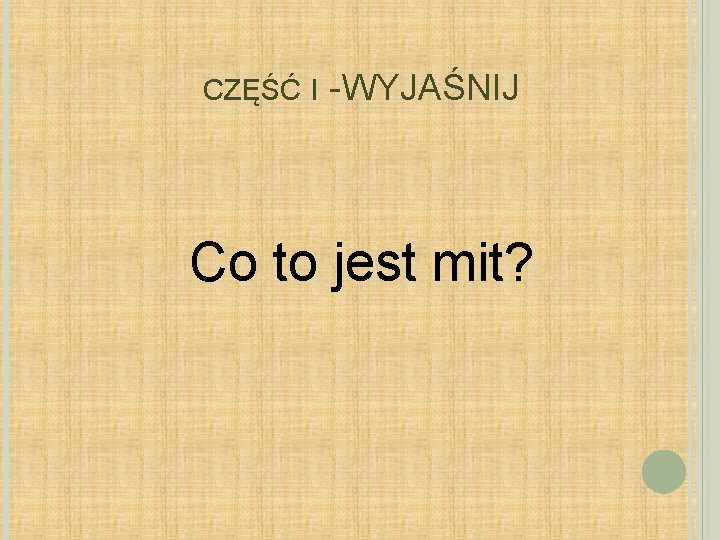 CZĘŚĆ I - WYJAŚNIJ Co to jest mit? 