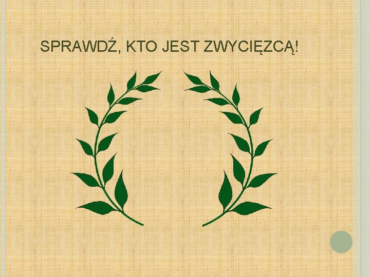 SPRAWDŹ, KTO JEST ZWYCIĘZCĄ! 