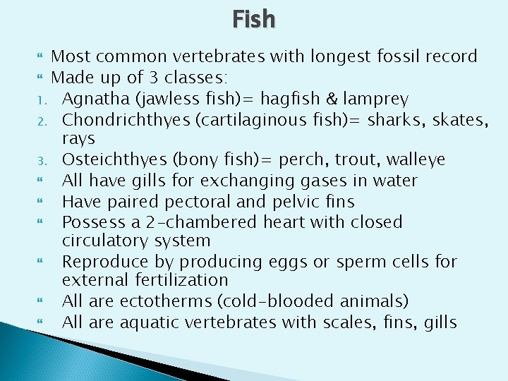 Fish Most common vertebrates with longest fossil record Made up of 3 classes: 1.