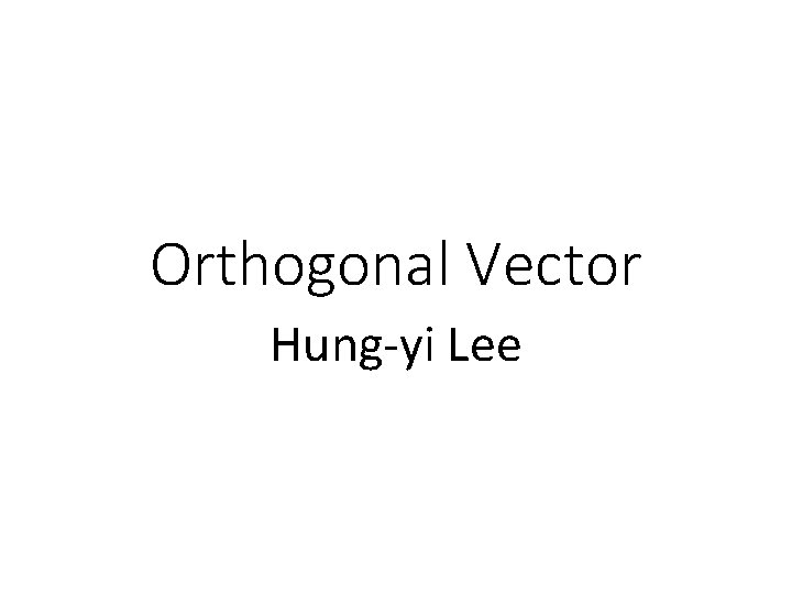 Orthogonal Vector Hung-yi Lee 