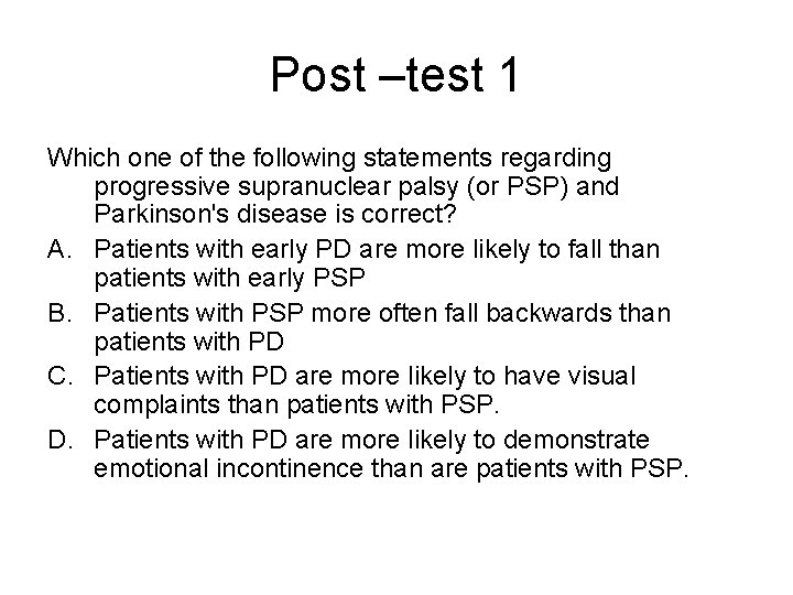 Post –test 1 Which one of the following statements regarding progressive supranuclear palsy (or Post –test 1 Which one of the following statements regarding progressive supranuclear palsy (or