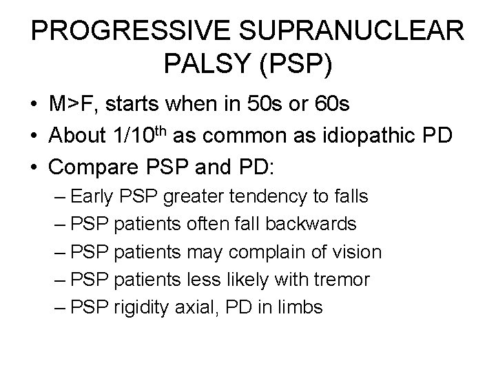 PROGRESSIVE SUPRANUCLEAR PALSY (PSP) • M>F, starts when in 50 s or 60 s PROGRESSIVE SUPRANUCLEAR PALSY (PSP) • M>F, starts when in 50 s or 60 s