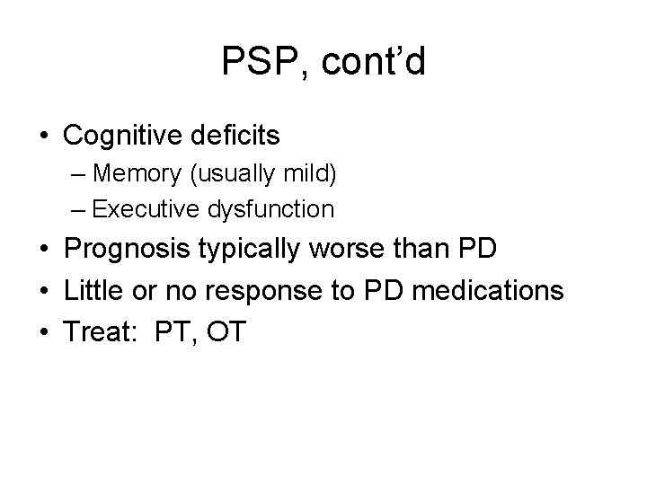 PSP, cont’d • Cognitive deficits – Memory (usually mild) – Executive dysfunction • Prognosis PSP, cont’d • Cognitive deficits – Memory (usually mild) – Executive dysfunction • Prognosis