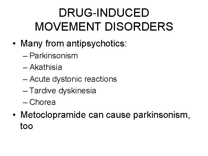 DRUG-INDUCED MOVEMENT DISORDERS • Many from antipsychotics: – Parkinsonism – Akathisia – Acute dystonic DRUG-INDUCED MOVEMENT DISORDERS • Many from antipsychotics: – Parkinsonism – Akathisia – Acute dystonic