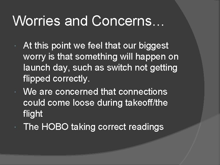 Worries and Concerns… At this point we feel that our biggest worry is that