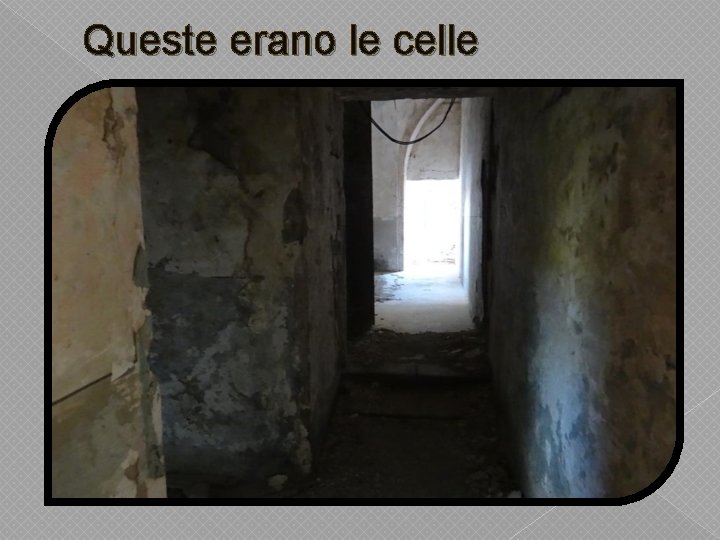 Queste erano le celle 