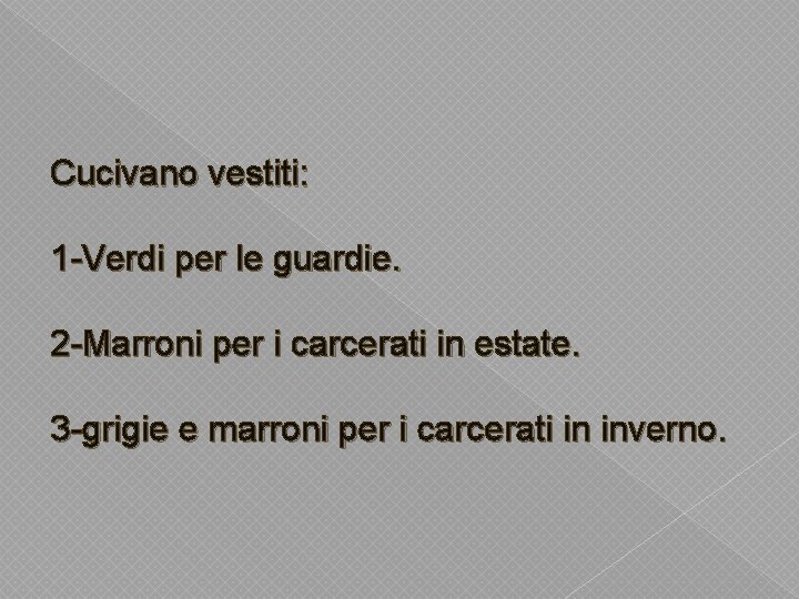 Cucivano vestiti: 1 -Verdi per le guardie. 2 -Marroni per i carcerati in estate.