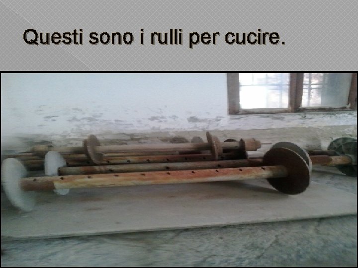 Questi sono i rulli per cucire. 