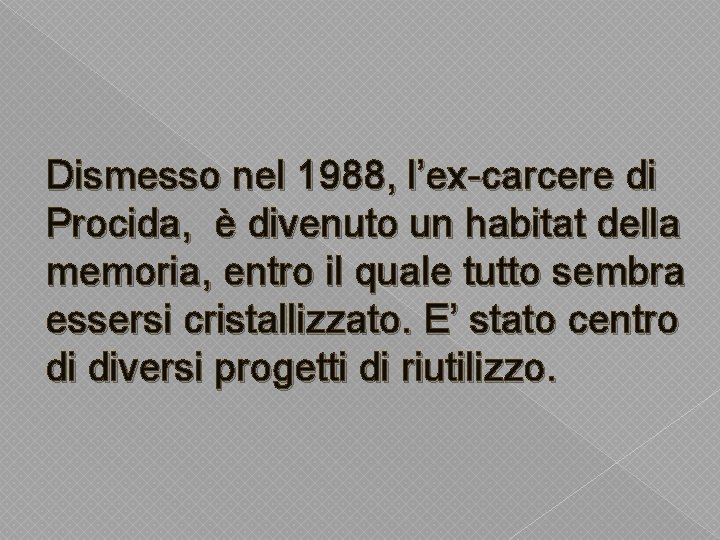 Dismesso nel 1988, l’ex-carcere di Procida, è divenuto un habitat della memoria, entro il