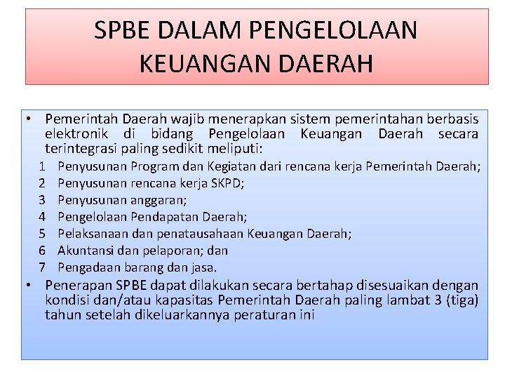 SPBE DALAM PENGELOLAAN KEUANGAN DAERAH • Pemerintah Daerah wajib menerapkan sistem pemerintahan berbasis elektronik