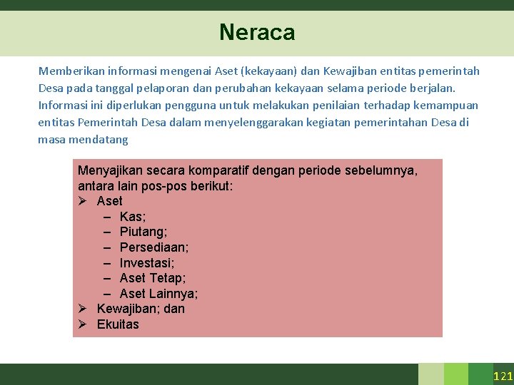 Neraca Memberikan informasi mengenai Aset (kekayaan) dan Kewajiban entitas pemerintah Desa pada tanggal pelaporan Neraca Memberikan informasi mengenai Aset (kekayaan) dan Kewajiban entitas pemerintah Desa pada tanggal pelaporan
