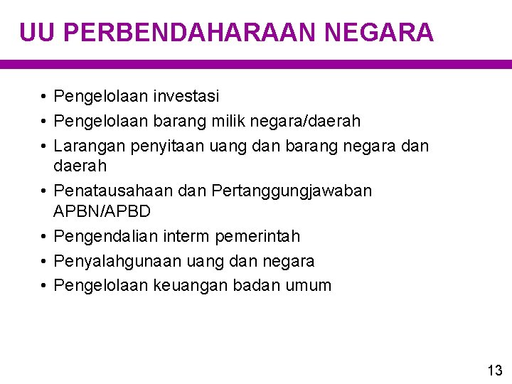 UU PERBENDAHARAAN NEGARA • Pengelolaan investasi • Pengelolaan barang milik negara/daerah • Larangan penyitaan UU PERBENDAHARAAN NEGARA • Pengelolaan investasi • Pengelolaan barang milik negara/daerah • Larangan penyitaan