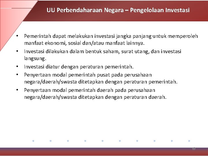 UU Perbendaharaan Negara – Pengelolaan Investasi • Pemerintah dapat melakukan investasi jangka panjang untuk