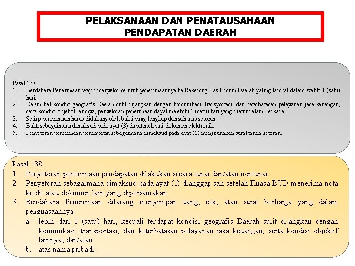 PELAKSANAAN DAN PENATAUSAHAAN PENDAPATAN DAERAH Pasal 137 1. Bendahara Penerimaan wajib menyetor seluruh penerimaannya