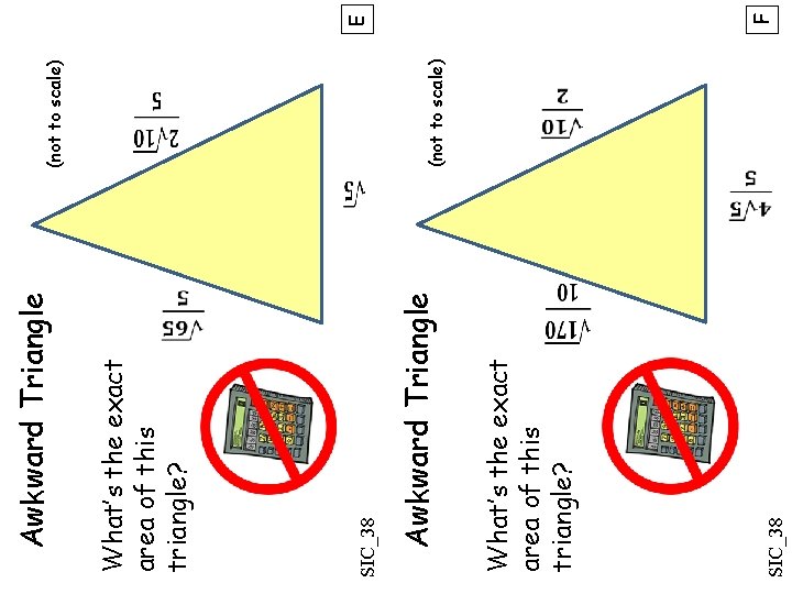  SIC_38 What’s the exact area of this triangle? Awkward Triangle SIC_38 What’s the