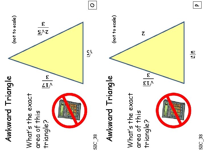  SIC_38 What’s the exact area of this triangle? Awkward Triangle SIC_38 What’s the