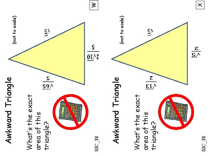  SIC_38 What’s the exact area of this triangle? Awkward Triangle SIC_38 What’s the