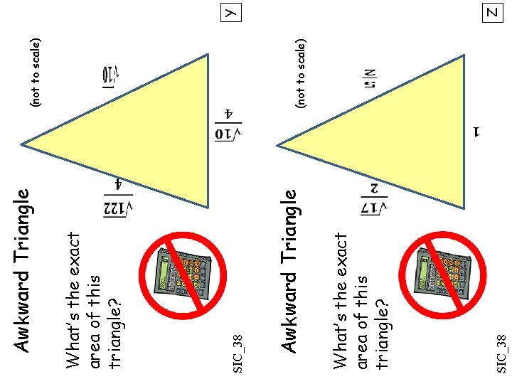  SIC_38 What’s the exact area of this triangle? Awkward Triangle SIC_38 What’s the