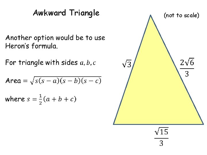 Awkward Triangle (not to scale) 