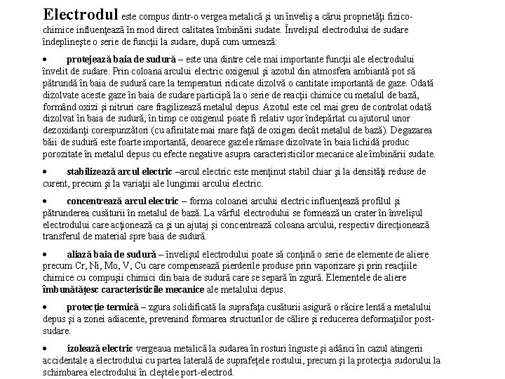Electrodul este compus dintr-o vergea metalică şi un înveliş a cărui proprietăţi fizicochimice influenţează Electrodul este compus dintr-o vergea metalică şi un înveliş a cărui proprietăţi fizicochimice influenţează