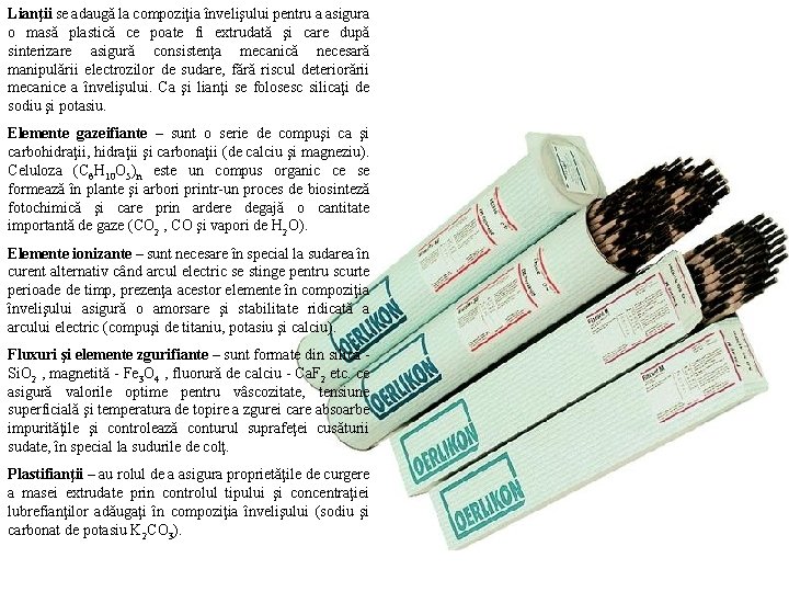 Lianţii se adaugă la compoziţia învelişului pentru a asigura o masă plastică ce poate Lianţii se adaugă la compoziţia învelişului pentru a asigura o masă plastică ce poate