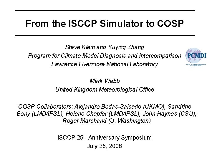 From the ISCCP Simulator to COSP Steve Klein and Yuying Zhang Program for Climate