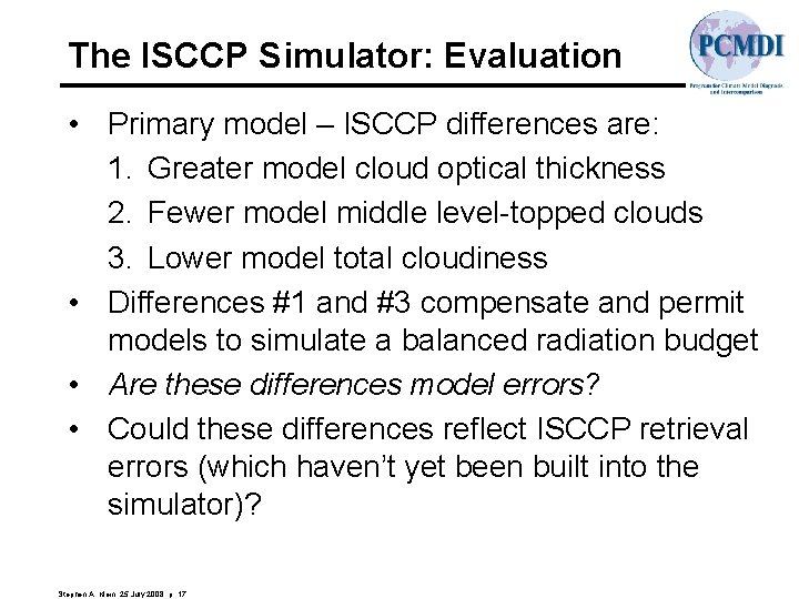 The ISCCP Simulator: Evaluation • Primary model – ISCCP differences are: 1. Greater model
