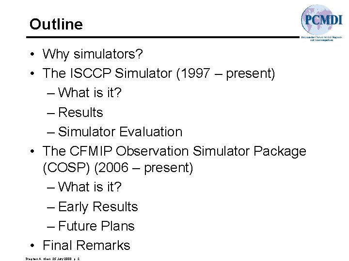 Outline • Why simulators? • The ISCCP Simulator (1997 – present) – What is