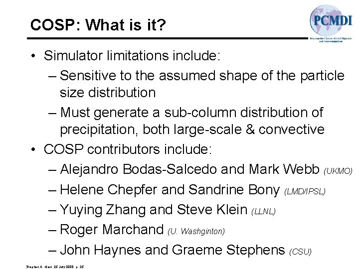 COSP: What is it? • Simulator limitations include: – Sensitive to the assumed shape