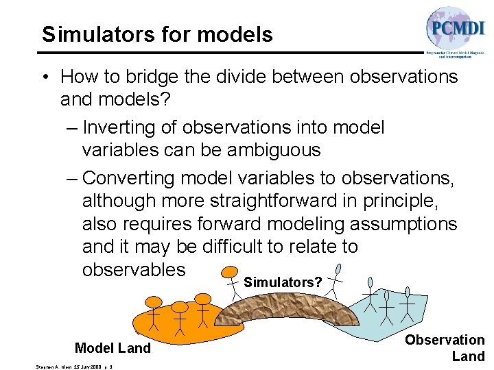 Simulators for models • How to bridge the divide between observations and models? –