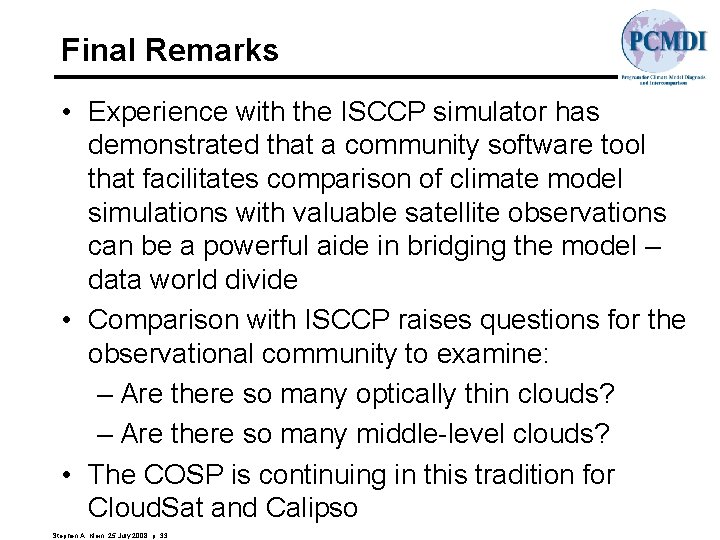 Final Remarks • Experience with the ISCCP simulator has demonstrated that a community software