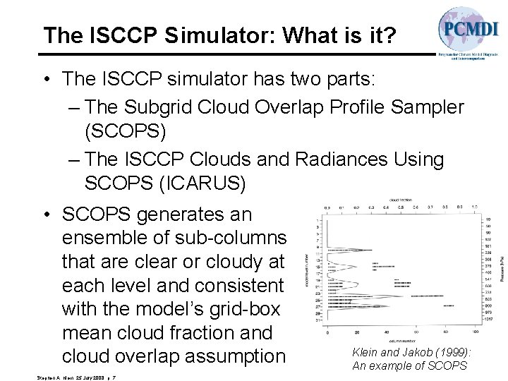 The ISCCP Simulator: What is it? • The ISCCP simulator has two parts: –