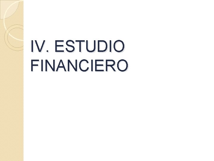 IV. ESTUDIO FINANCIERO 