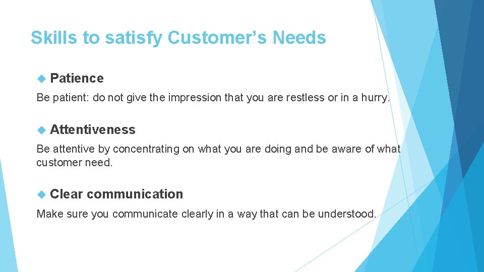Skills to satisfy Customer’s Needs Patience Be patient: do not give the impression that Skills to satisfy Customer’s Needs Patience Be patient: do not give the impression that